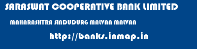 SARASWAT COOPERATIVE BANK LIMITED  MAHARASHTRA SINDUDURG MALVAN MALVAN  banks information 